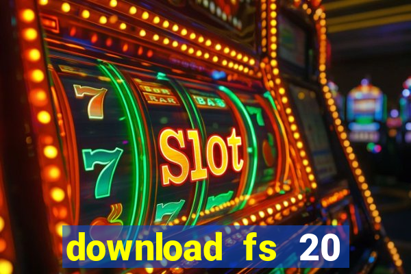 download fs 20 dinheiro infinito